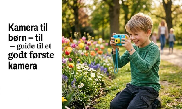 Kamera til børn – guide til et godt første kamera